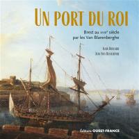 Un port du roi : Brest au XVIIIe siècle par les Van Blarenberghe