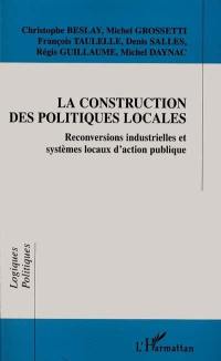 La construction des politiques locales : reconversions industrielles et systèmes locaux d'action publique