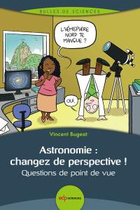 Astronomie : changez de perspective ! : questions de point de vue