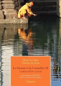 Le Swami et la carmélite. Vol. 2. La beauté du Gange : correspondance 1968-1973
