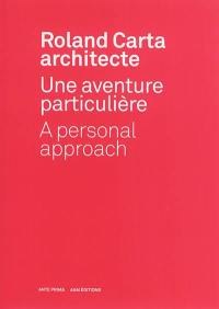 Roland Carta architecte : une aventure particulière. Roland Carta architecte : a personal approach