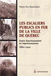 Les escaliers publics en fer de la ville de Québec : entre fonctionnalité et représentation, 1880-1900