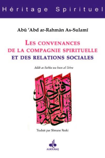 Les convenances de la compagnie spirituelle et des relations sociales. Adâb as-Suhba wa husn al-'Ichra