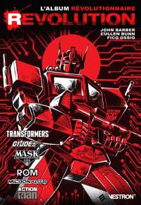 Revolution. Vol. 1. Transformers, GI Joe, Mask, Rom, Micronauts, Action Man : l'album révolutionnaire