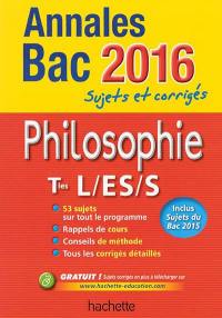 Philosophie terminales L, ES, S : annales bac 2016 : sujets et corrigés