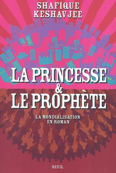 La princesse et le prophète : la mondialisation en roman