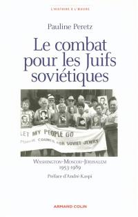 Le combat pour les Juifs soviétiques : Washington-Moscou-Jérusalem 1953-1989