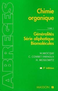 Chimie organique. Vol. 1. Généralités, série aliphatique, biomolécules