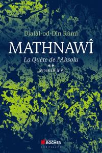 Mathnawî : la quête de l'absolu. Vol. 4-6