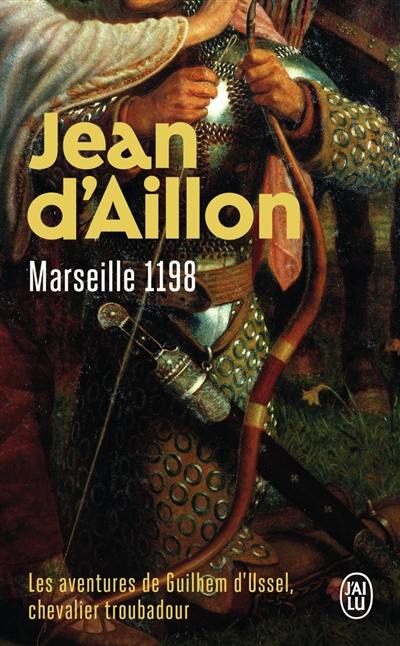 Les aventures de Guilhem d'Ussel, chevalier troubadour. Vol. 1. Marseille, 1198