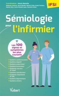 Sémiologie pour l'infirmier : les 100 signes et symptômes les plus courants : IFSI