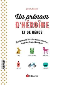 Un prénom de héros et d'héroïne : dictionnaire des plus beaux prénoms inspirés de la littérature