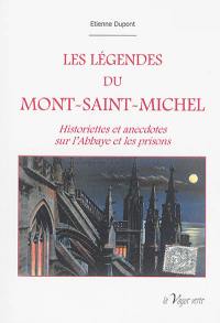 Les légendes du Mont-Saint-Michel : historiettes et anecdotes sur l'abbaye et les prisons