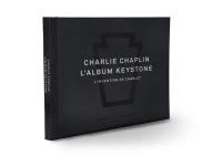 Charlie Chaplin : l'album Keystone : l'invention de Charlot