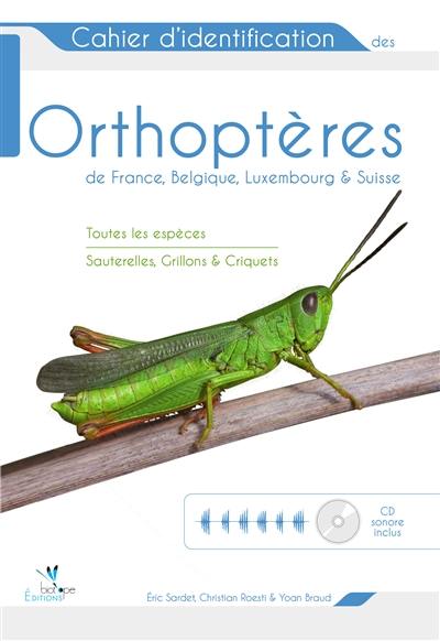 Cahier d'identification des orthoptères de France, Belgique, Luxembourg & Suisse : toutes les espèces : sauterelles, grillons & criquets
