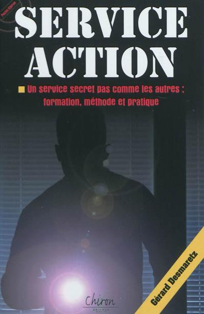 Service action, un service secret pas comme les autres : formation, méthode et pratique