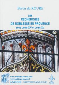 Les recherches de noblesse en Provence sous Louis XIV et Louis XV, considérées au point de vue de leur valeur documentaire et historique