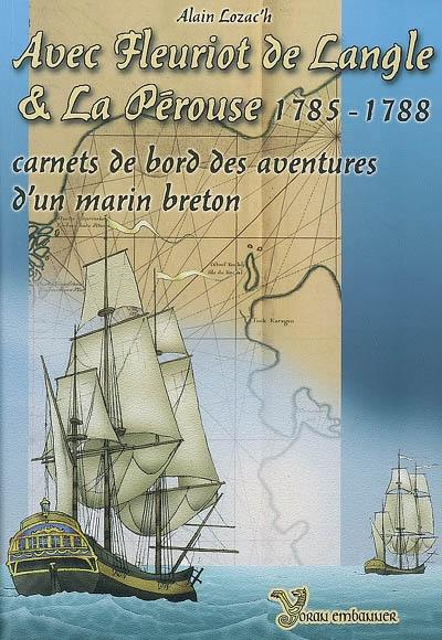 Avec Fleuriot de Langle et La Pérouse, 1785-1788 : carnets de bord des aventures d'un marin breton