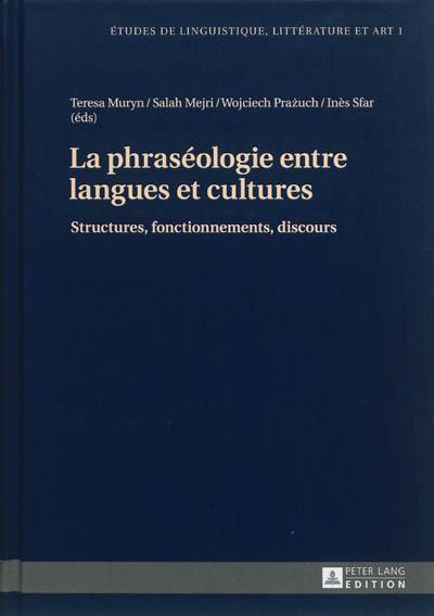La phraséologie entre langues et cultures : structures, fonctionnements, discours