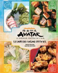 Avatar, le dernier maître de l'air : le livre de cuisine officiel : recettes des quatre nations