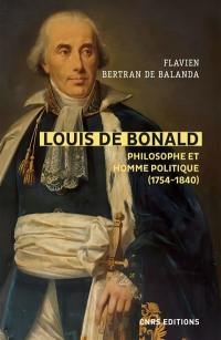 Louis de Bonald : philosophe et homme politique (1754-1840) : une tradition dans la modernité, une modernité dans la tradition