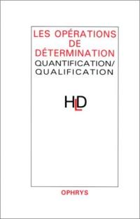 Les opérations de détermination : quantification, qualification : actes du colloque de linguistique des 27 et 28 mars 1998