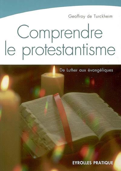 Comprendre le protestantisme : de Luther aux évangéliques