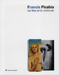 Picabia les nus et la méthode : exposition, Musée de Grenoble, 17 oct.-3 janv. 1999