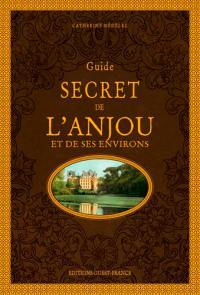 Guide secret de l'Anjou et de ses environs