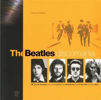 The Beatles : discomania : 50 ans de musique avec John Lennon, Paul McCartney, George Harrison et Ringo Starr