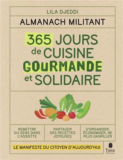 365 jours de cuisine gourmande et solidaire : almanach militant : le manifeste du citoyen d'aujourd'hui