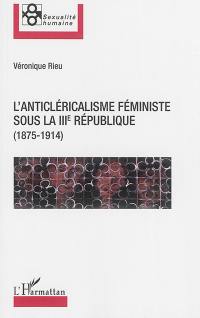 L'anticléricalisme féministe sous la IIIe République : 1875-1914