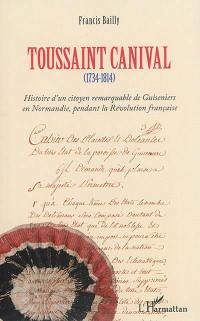 Toussaint Canival (1734-1814) : histoire d'un citoyen remarquable de Guiseniers en Normandie, pendant la Révolution française
