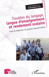Troubles du langage, langue d'enseignement et rendement scolaire : essai de diagnostic du système éducatif haïtien
