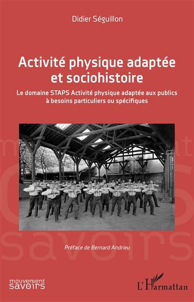 Activité physique adaptée et sociohistoire : le domaine Staps activité physique adaptée aux publics à besoins particuliers ou spécifiques