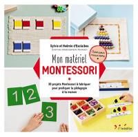 Mon matériel Montessori : 20 projets Montessori à fabriquer pour pratiquer la pédagogie à la maison