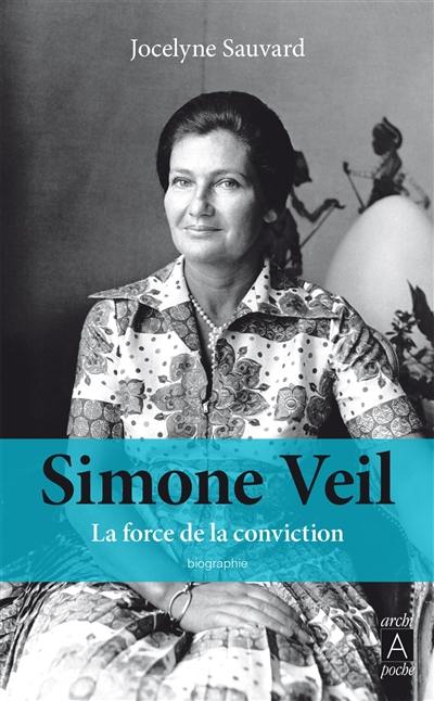 Simone Veil : la force de la conviction : biographie