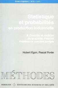 Statistiques et probabilités : en production industrielle. Vol. 2. Contrôle et maîtrise de la qualité : fiabilité : problèmes et exercices corrigés