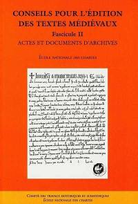 Conseils pour l'édition des textes médiévaux. Vol. 2. Actes et documents d'archives