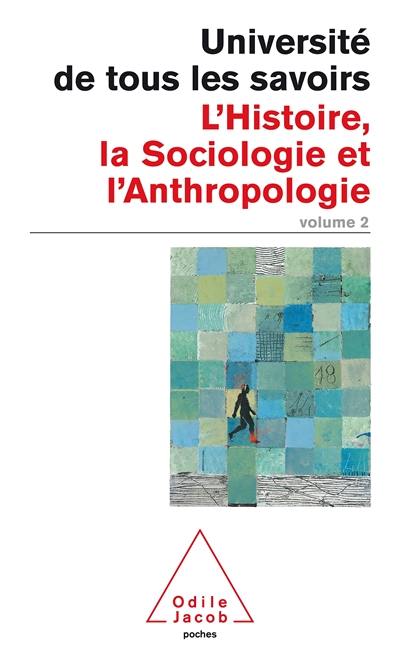 L'université de tous les savoirs. Vol. 2. L'histoire, la sociologie et l'anthropologie