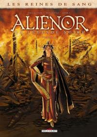 Les reines de sang. Aliénor, la légende noire. Vol. 1