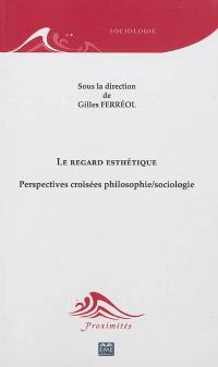 Le regard esthétique : perspectives croisées philosophie-sociologie