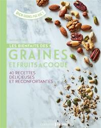 Les bienfaits des graines et fruits à coque : 40 recettes délicieuses et réconfortantes : végétarien, sans gluten, sans produits laitiers