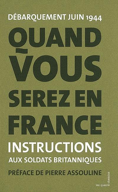 Quand vous serez en France : instructions aux soldats britanniques : France 1944