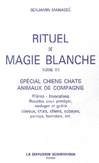 Rituel de magie blanche. Vol. 7. Spécial chiens, chats, animaux de compagnie