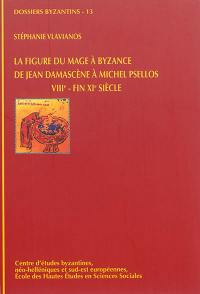 La figure du mage à Byzance de Jean Damascène à Michel Psellos : VIIIe-fin XIe siècle