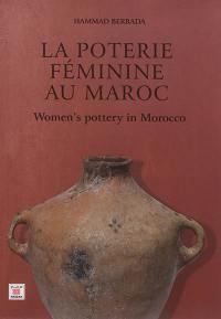 La poterie féminine au Maroc. Women's pottery in Morocco