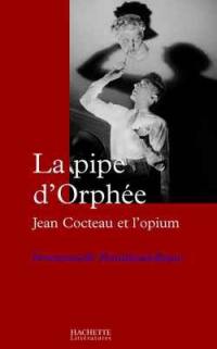 La pipe d'Orphée : Jean Cocteau et l'opium