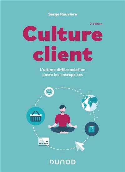 Culture client : l'ultime différenciation entre les entreprises