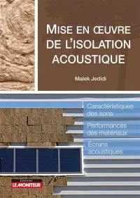 Mise en oeuvre de l'isolation acoustique : caractéristiques des sons, performances des matériaux, écrans acoustiques
